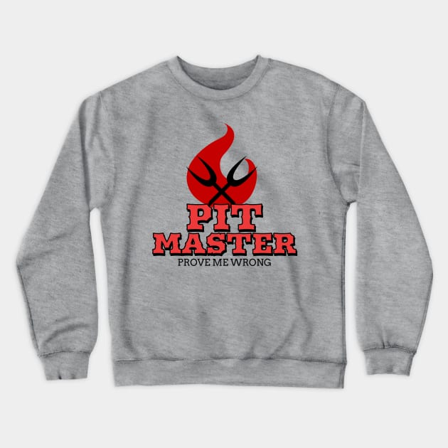 Pit Master - Prove me wrong. Crewneck Sweatshirt by Ryel Tees